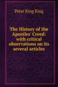 History of the Apostles' Creed: with critical observations on its several articles