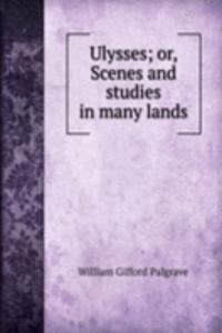 Ulysses; or, Scenes and studies in many lands