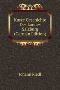 Kurze Geschichte Des Landes Salzburg (German Edition)