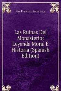 Las Ruinas Del Monasterio: Leyenda Moral E Historia (Spanish Edition)