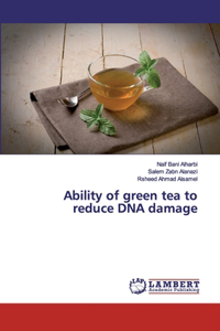 Ability of green tea to reduce DNA damage