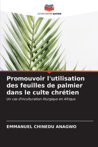 Promouvoir l'utilisation des feuilles de palmier dans le culte chrétien