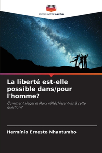liberté est-elle possible dans/pour l'homme?