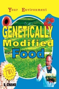 Your Environment -Genetically Modified Food