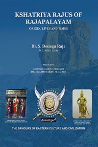 Kshatriya Rajus of Rajapalayam : Origin, Lives and Times