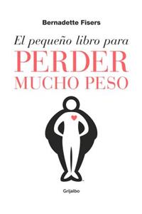 El Pequeño Libro Para Perder Mucho Peso / The Little Book of Big Weight Loss