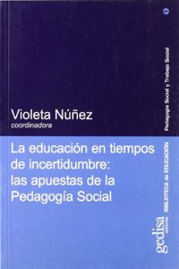 La Educacion En Tiempos de Incertidumbre: Las Apuestas de La Pedagogia Social