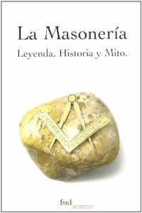 La masoneria: leyenda, historia y mito