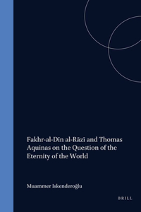 Fakhr-Al-Dīn Al-Rāzī And Thomas Aquinas on the Question of the Eternity of the World