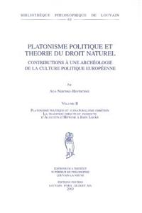 Platonisme Politique Et Theorie Du Droit Naturel. Contributions a Une Archeologie de la Culture Politique Europeenne. Volume II. Platonisme Politique Et Jusnaturalisme Chretien. La Tradition Directe Et Indirecte d'Augustin d'Hippone a John Locke