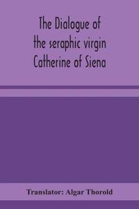 dialogue of the seraphic virgin Catherine of Siena