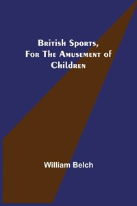 British Sports, for the Amusement of Children