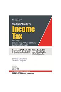 Students Guide to Income Tax (Including Service Tax / VAT / Excise Duty / Customs Duty /CST) (56th Edition A.Y 2017-18)