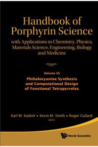 Handbook of Porphyrin Science: With Applications to Chemistry, Physics, Materials Science, Engineering, Biology and Medicine - Volume 45: Phthalocyanine Synthesis and Computational Design of Functional Tetrapyrroles