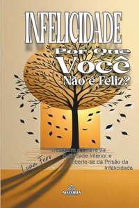 Infelicidade - Por Que Você Não É Feliz?