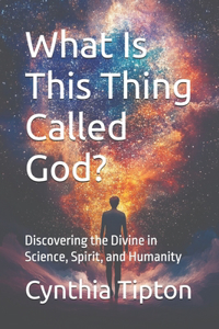 What Is This Thing Called God?