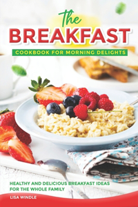 Breakfast Cookbook for Morning Delights
