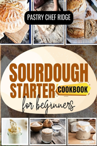 Sourdough Starter Cookbook for Beginners