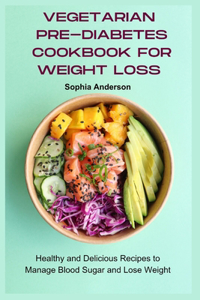 Vegetarian Pre-Diabetes Cookbook for Weight Loss