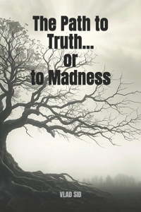 The Path to Truth... or to Madness