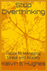 Stop Overthinking: Guide to Managing Stress and Anxiety