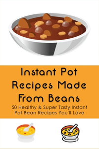 Instant Pot Recipes Made From Beans