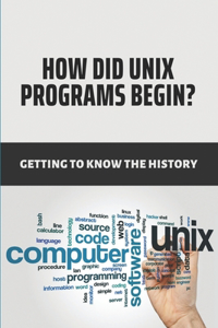 How Did Unix Programs Begin?