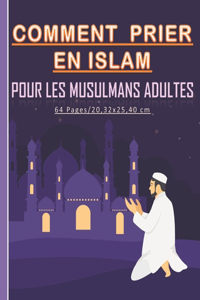 Comment prier en Islam pour les musulmans adultes
