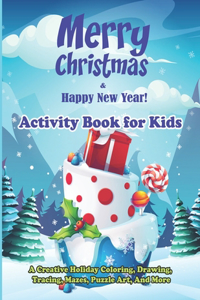 Merry Christmas & Happy New Year! Activity Book for Kids: A Creative Holiday Coloring, Drawing, Tracing, Mazes, Puzzle Art, And More: (Fun Puzzlers Activity Books for Kids)