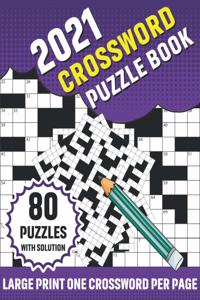 2021 Crossword Puzzle Book: Large Print 2021 Crossword Brain Game Puzzle Book For Curious Men Women Seniors Who Want To Enjoy Puzzles And Problem-Solving