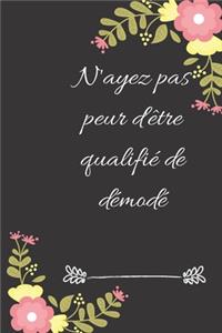 N'ayez pas peur d'être qualifié de démodé