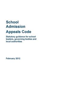 School Admission Appeals Code- Statutory Guidance for School Leaders, Governing Bodies and Local Authorities February 2012