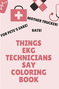 Things EKG Technicians Say Coloring Book