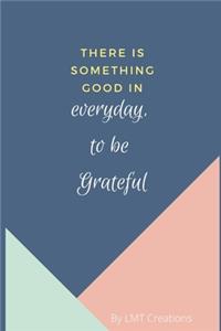 There is something good in everyday to be grateful!