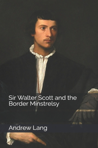 Sir Walter Scott and the Border Minstrelsy