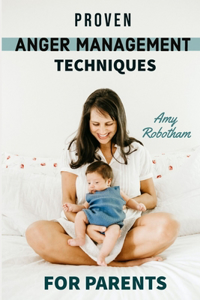 Proven Anger Management Techniques for Parents