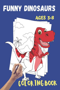 Funny Dinosaurs Coloring Book Ages 3-8: Fun and Cute Dinosaurs Coloring and Activity Book. Great Gift for Boys & Girls, Toddlers, Ages 3 - 8 - Paperback -