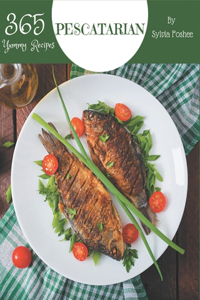 365 Yummy Pescatarian Recipes