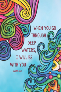 When you go through deep waters, I will be with you - Isaiah 43
