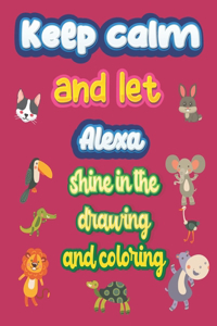 keep calm and let Alexa shine in the drawing and coloring