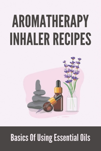 Aromatherapy Inhaler Recipes