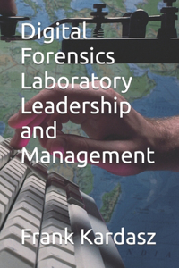 Digital Forensics Laboratory Leadership and Management