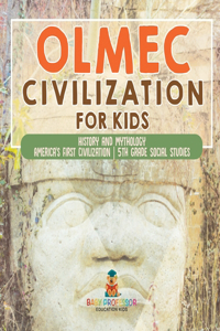 Olmec Civilization for Kids - History and Mythology America's First Civilization 5th Grade Social Studies