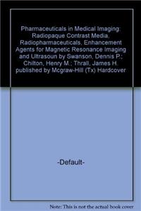 Pharmaceuticals in Medical Imaging: Radiopaque Contrast Media, Radiopharmaceuticals, Enhancement Agents for Magnetic Resonance Imaging and Ultrasoun