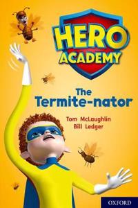 Hero Academy: Oxford Level 12, Lime+ Book Band: The Termite-nator