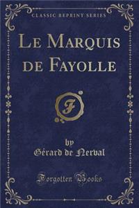 Le Marquis de Fayolle (Classic Reprint)