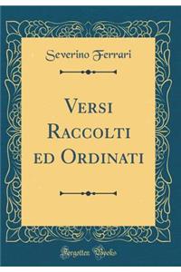 Versi Raccolti ed Ordinati (Classic Reprint)