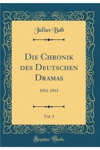 Die Chronik Des Deutschen Dramas, Vol. 3: 1911-1913 (Classic Reprint)