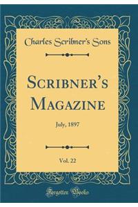 Scribner's Magazine, Vol. 22: July, 1897 (Classic Reprint)