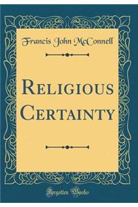 Religious Certainty (Classic Reprint)